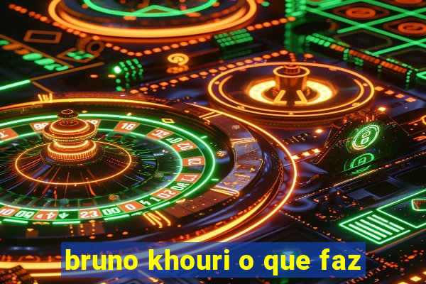 bruno khouri o que faz